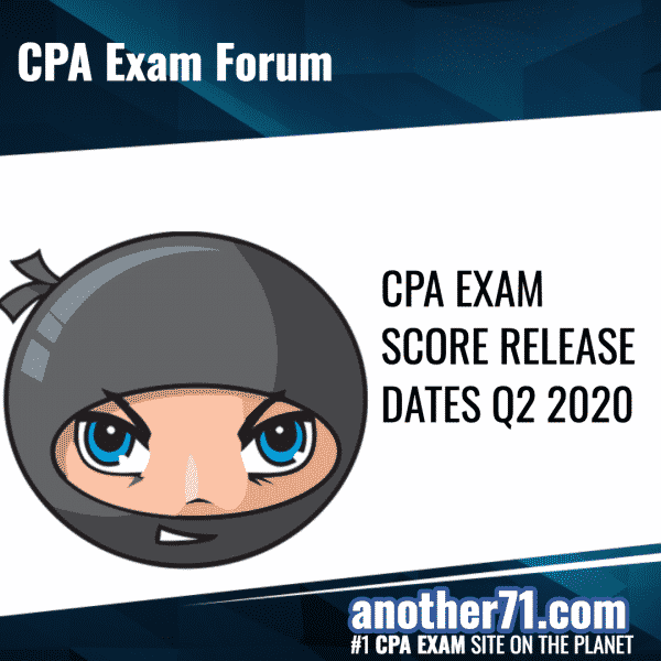 CPA EXAM SCORE RELEASE DATES Q2 2020