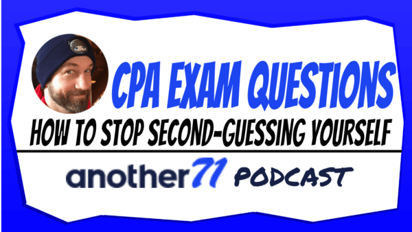 How to Stop Second-Guessing Yourself on Practice CPA Exam Questions