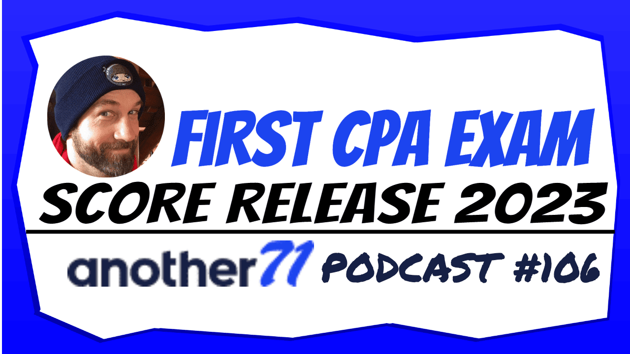 First CPA Exam Score Release of 2023 Another71 Podcast 106