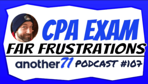 FAR CPA Exam Frustrations | Another71 Podcast 107